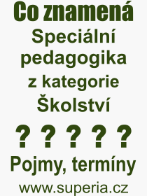 Co je to Speciln pedagogika? Vznam slova, termn, Vraz, termn, definice slova Speciln pedagogika. Co znamen odborn pojem Speciln pedagogika z kategorie kolstv?