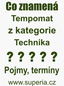Co je to Tempomat? Význam slova, termín, Definice odborného termínu, slova Tempomat. Co znamená pojem Tempomat z kategorie Technika?
