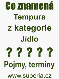 Co je to Tempura? Vznam slova, termn, Definice vrazu, termnu Tempura. Co znamen odborn pojem Tempura z kategorie Jdlo?