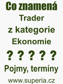 Co je to Trader? Vznam slova, termn, Odborn termn, vraz, slovo Trader. Co znamen pojem Trader z kategorie Ekonomie?