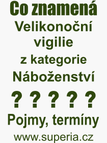 Co je to Velikonon vigilie? Vznam slova, termn, Definice odbornho termnu, slova Velikonon vigilie. Co znamen pojem Velikonon vigilie z kategorie Nboenstv?