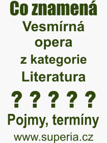 Co je to Vesmrn opera? Vznam slova, termn, Odborn termn, vraz, slovo Vesmrn opera. Co znamen pojem Vesmrn opera z kategorie Literatura?