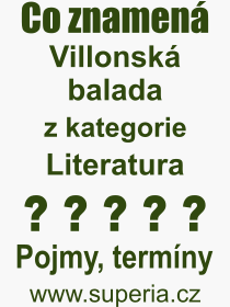Co je to Villonsk balada? Vznam slova, termn, Vraz, termn, definice slova Villonsk balada. Co znamen odborn pojem Villonsk balada z kategorie Literatura?