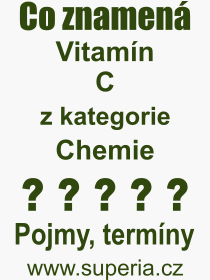 Co je to Vitamín C? Význam slova, termín, Výraz, termín, definice slova Vitamín C. Co znamená odborný pojem Vitamín C z kategorie Chemie?