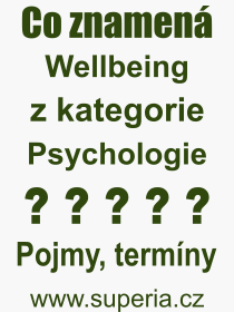 Co je to Wellbeing? Vznam slova, termn, Definice vrazu Wellbeing. Co znamen odborn pojem Wellbeing z kategorie Psychologie?