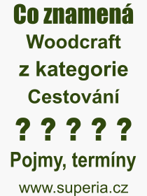 Co je to Woodcraft? Význam slova, termín, Výraz, termín, definice slova Woodcraft. Co znamená odborný pojem Woodcraft z kategorie Cestování?
