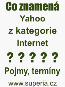 Co je to Yahoo? Vznam slova, termn, Definice odbornho termnu, slova Yahoo. Co znamen pojem Yahoo z kategorie Internet?