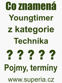 Co je to Youngtimer? Význam slova, termín, Odborný výraz, definice slova Youngtimer. Co znamená pojem Youngtimer z kategorie Technika?